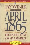 April 1865 : The Month That Saved America [Click for larger image]
