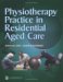 Physiotherapy Practice In Residential Aged Care cover
