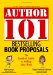 Author 101 Bestselling Book Proposals : The Insider's Guide to Selling Your Work cover