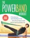 The Powerband Workout : The Easiest Way To Shape And Sculpt - All You Need Is You Body And The Band cover
