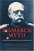 The Bismarck Myth : Weimar Germany And the Legacy of the Iron Chancellor cover