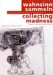 Wahnsinn Sammeln : Outsider Art Aus Der Sammlung Dammann = Collecting Madness  Outsider Art from the Dammann Collection cover