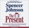 The Present : The Gift That Makes You Happy and Successful at Work and in Life cover
