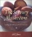 The Savoury Mushroom : Cooking With Wild and Cultivated Mushrooms cover