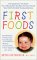 First Foods : The Questions, the Facts, the Answers to Your Child's Earliest Feeding Dilemmas cover
