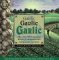 Garlic, Garlic, Garlic : Exceptional Recipes for the World's Most Indispensable Ingredient cover