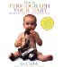 How to Photograph Your Baby : Getting Closer With Your Camera and Your Heart cover