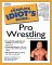 The Complete Idiot's Guide to Pro Wrestling