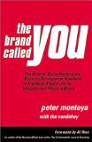 The Brand Called You : The Ultimate Brand-Building and Business Development Handbook to Transform Anyone into an Indispensable Personal Brand [Click for larger image]