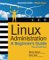 Linux Administration : A Beginner's Guide cover