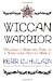 Wiccan Warrior : Walking a Spiritual Path in a Sometimes Hostile World cover