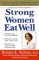 Strong Women Eat Well : Nutritional Strategies for a Healthy Body and Mind cover