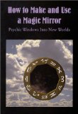 How to Make and Use a Magic Mirror : Psychic Windows into New Worlds [Click for larger image]