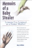 Memoirs of a Baby Stealer : Lessons I'Ve Learned As a Foster Mother [Click for larger image]