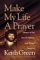 Make My Life a Prayer : Glimpses of God from the Ministry and Personal Journals of Keith Green cover