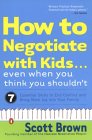 How to Negotiate With Kids Even When You Think You Shouldn't : 7 Essential Skills to End Conflict and Bring More Joy into Your Family [Click for larger image]