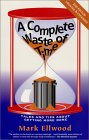 A Complete Waste of Time : Tales and Tips About Getting More Done [Click for larger image]
