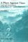 A Place Against Time : Land & Environment in the Papua New Guinea Highlands cover