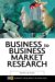 Business To Business Market Research : Understanding and Measuring Business Markets cover