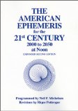The American Ephemeris for the 21st Century : 2000 To 2050 at Noon [Click for larger image]
