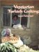 Vegetarian Turkish Cooking : Over 100 of Turkey's Classic Recipes for the Vegetarian Cook cover