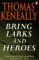  Bring Larks and Heroes