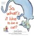 So, What's It Like to Be a Cat? cover
