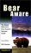 Bear Aware: The Quick Reference Bear Country Survival Guide