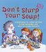 Don't Slurp Your Soup! : A First Guide to Letter Writing, E-Mail Etiquette, and Other Everyday Manners cover