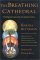 The Breathing Cathedral: Feeling Our Way into a Living Cosmos