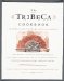 The Tribeca Cookbook : A Collection of Seasonal Menus from New York's Most Renowned Restaurant Neighborhood cover