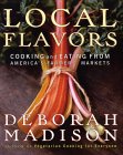 Local Flavors : Cooking and Eating from America's Farmers' Markets [Click for larger image]