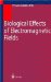 Biological Effects of Electromagnetic Fields : Mechanisms, Modeling, Biological Effects, Therapeutic Effects, International Standards, Exposure Criteria cover