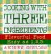 Cooking With Three Ingredients : Flavorful Food, Easy As 1, 2, 3 cover