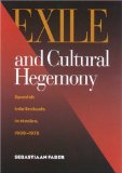 Exile and Cultural Hegemony : Spanish Intellectuals in Mexico, 1939-1975 [Click for larger image]
