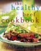 The Healthy Beef Cookbook : Steaks, Salads, Stir-fry, And More - over 130 Luscious Lean Beef Recipes for Every Occasion cover