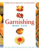 Garnishing Made Easy : Crafting Tasty & Spectacular Food Decorations [Click for larger image]