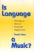 Is Language a Music? : Writings on Musical Form and Signification cover