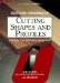 Cutting Shapes and Profiles : Techniques, Tips, and Problem-Solving Tricks cover