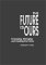 The Future Is Ours : Foreseeing, Managing and Creating the Future cover