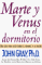 Marte Y Venus En El Dormitorio / Mars and Venus in the Bedroom : Una Guia Para Hacer Durar El Romance Y La Pasion / A guide to lasting romance and passion cover