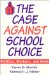 The Case Against School Choice : Politics, Markets, and Fools cover