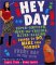 Hey, Day! : Super-Amazing, Funk-Da-Crazing, Ultra-Glazing Things to Do, Make and Ponder Everyday of the Year cover