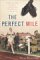 The Perfect Mile: Three Athletes, One Goal, and Less Than Four Minutes to Achieve It
