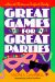 Great Games for Great Parties : How to Throw a Perfect Party cover
