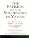 The Fatimids and Their Successors in Yaman : The History of an Islamic Community cover