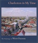 Charleston in My Time : The Paintings of West Fraser [Click for larger image]