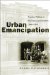 Urban Emancipation : Popular Politics in Reconstruction Mobile, 1860-1890 cover