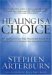 Healing Is a Choice : 10 Decisions That Will Transform Your Life And 10 Lies That Can Prevent You from Making Them cover