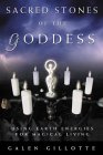 Sacred Stones of the Goddess : Using Earth Energies for Magical Living [Click for larger image]